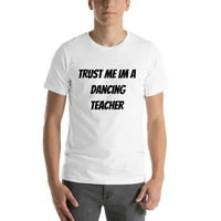 3xl vjerujte mi im ples učitelj s kratkim rukavom majicom kratkih rukava po nedefiniranim poklonima