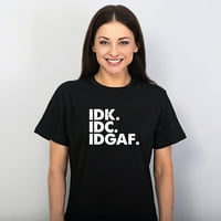 Totallytorn Idk IDC IDGAF Funny izgovara ljubavnički poklon za odrasle Humor sarkastične muške grafičke